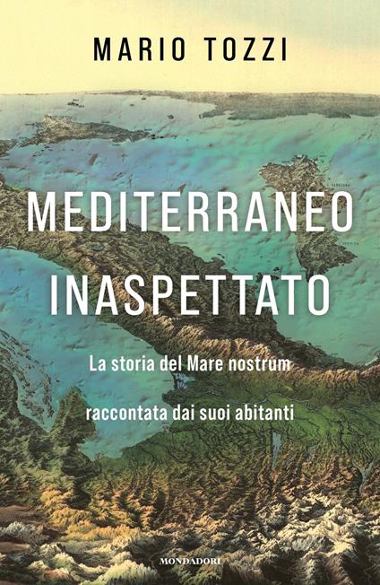 Mediterraneo inaspettato. La storia del Mare nostrum raccontata dai suoi abitanti - Mario Tozzi - ebook