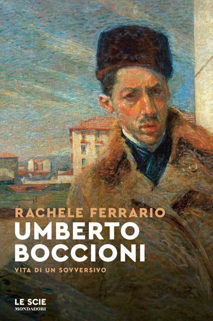 Umberto Boccioni. Vita di un sovversivo - Rachele Ferrario - ebook