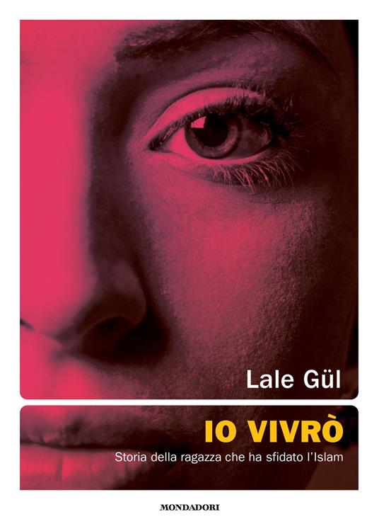 Io vivrò. Storia della ragazza che ha sfidato l'Islam - Lale Gül,Francesca van Beek Sfrondini - ebook