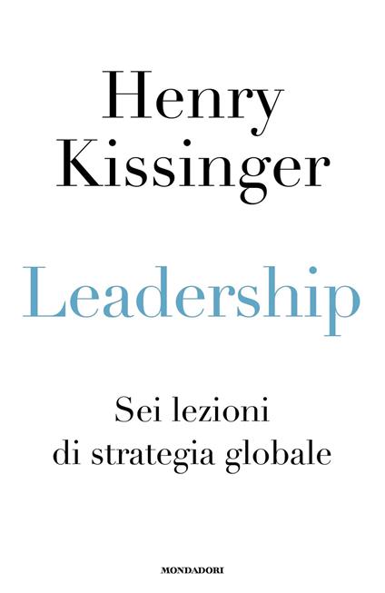 Leadership. Sei lezioni di strategia globale - Henry Kissinger,Nicoletta Poo,Elena Sciarra,Laura Serra - ebook