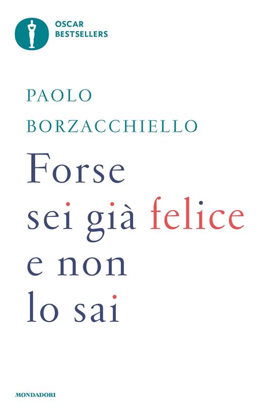 Forse sei già felice e non lo sai. Il primo manuale di crescita personale realistica e sostenibile - Paolo Borzacchiello - ebook