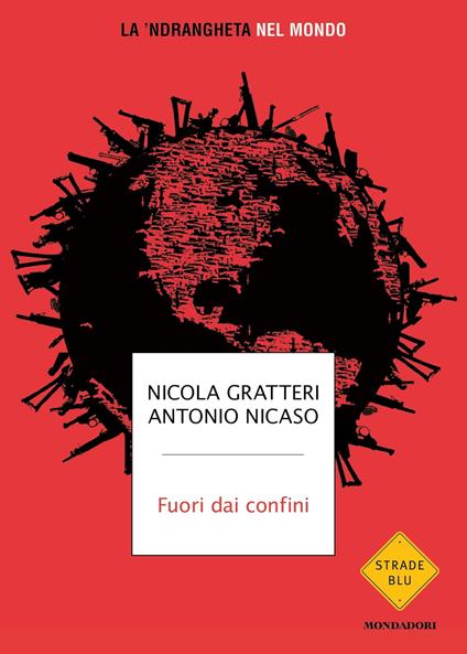 Fuori dai confini. La 'ndrangheta nel mondo - Nicola Gratteri,Antonio Nicaso - ebook