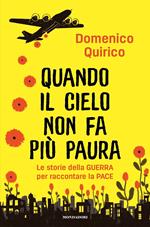 Quando il cielo non fa più paura. Le storie della guerra per raccontare la pace