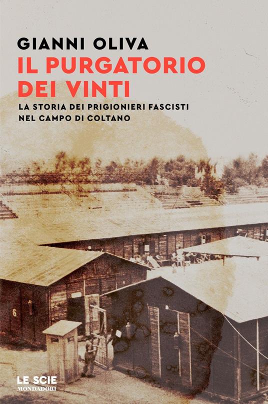 Il purgatorio dei vinti. La storia dei prigionieri fascisti nel campo di Coltano - Gianni Oliva - ebook