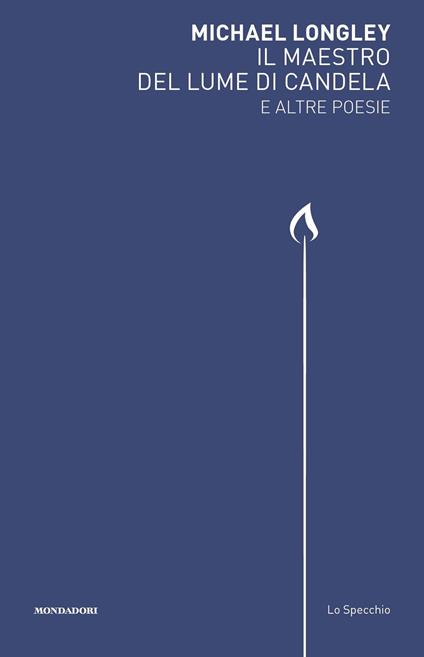 Il maestro del lume di candela e altre poesie - Michael Longley,Piero Boitani,Paolo Febbraro,Marco Sonzogni - ebook