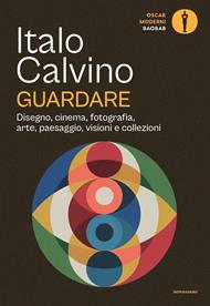 Guardare. Disegno, cinema, fotografia, arte, paesaggio, visioni e collezioni