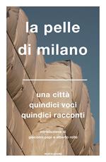 La pelle di Milano. Una città quindici voci quindici racconti