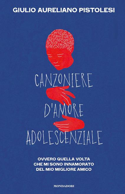 Canzoniere d'amore adolescenziale. Ovvero quella volta che mi sono innamorato del mio migliore amico - Giulio Aureliano Pistolesi - ebook