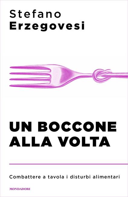 Un boccone alla volta. Combattere a tavola i disturbi alimentari - Stefano Erzegovesi - ebook