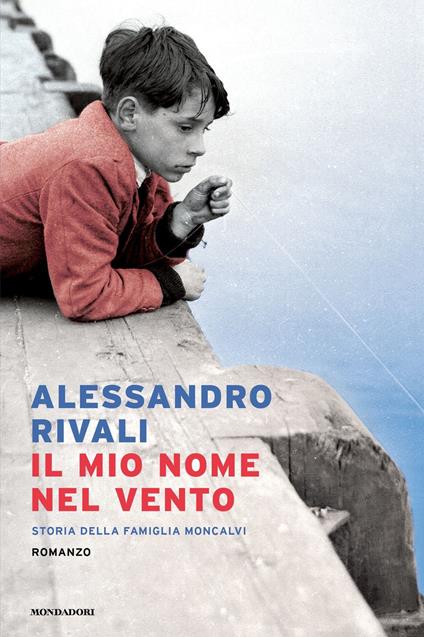 Il mio nome nel vento. Storia della famiglia Moncalvi - Alessandro Rivali - ebook