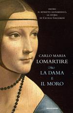 La dama e il Moro. Dietro il ritratto leonardesco, la storia di Cecilia Gallerani