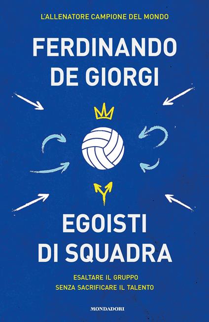 Egoisti di squadra. Esaltare il gruppo senza sacrificare il talento - Ferdinando De Giorgi - ebook