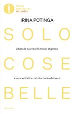 Solo cose belle. Libera la tua vita 10 minuti al giorno e concentrati su ciò che conta davvero