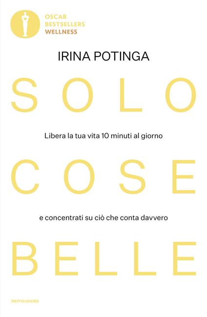 Solo cose belle. Libera la tua vita 10 minuti al giorno e concentrati su ciò che conta davvero - Irina Potinga - ebook