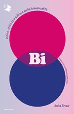 Bi. Storia, scienza e cultura della bisessualità