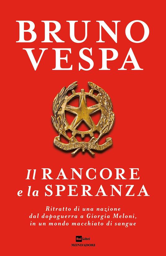 Il rancore e la speranza. Ritratto di una nazione dal dopoguerra a Giorgia Meloni, in un mondo macchiato di sangue - Bruno Vespa - ebook