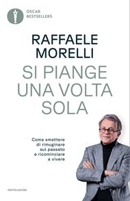 Si piange una volta sola. Come smettere di rimuginare sul passato e ricominciare a vivere