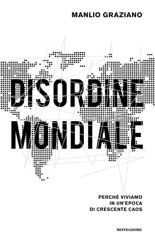 Disordine mondiale. Perché viviamo in un'epoca di crescente caos - Manlio Graziano - ebook