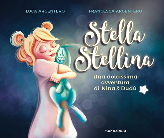 Stella stellina. Una dolcissima avventura di Nina & Dudù - Luca Argentero,Francesca Argentero - ebook