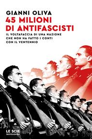 45 milioni di antifascisti. Il voltafaccia di una nazione che non ha fatto i conti con il Ventennio