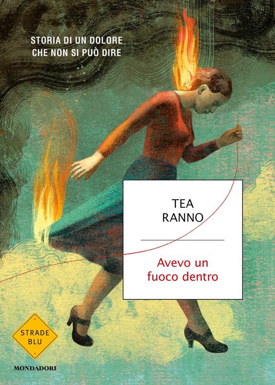 Avevo un fuoco dentro. Storia di un dolore che non si può dire - Tea Ranno - ebook