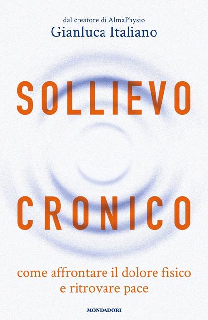 Sollievo cronico. Come affrontare il dolore fisico e ritrovare pace - Gianluca Italiano - ebook
