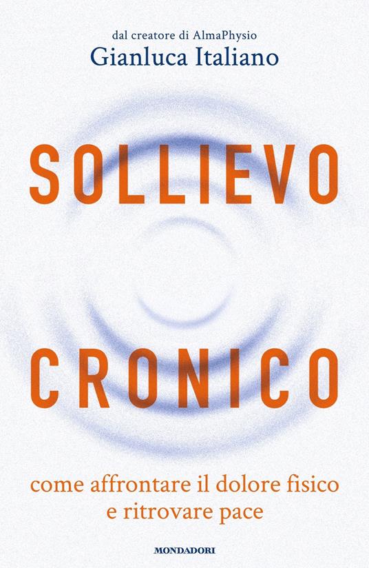 Sollievo cronico. Come affrontare il dolore fisico e ritrovare pace - Gianluca Italiano - ebook