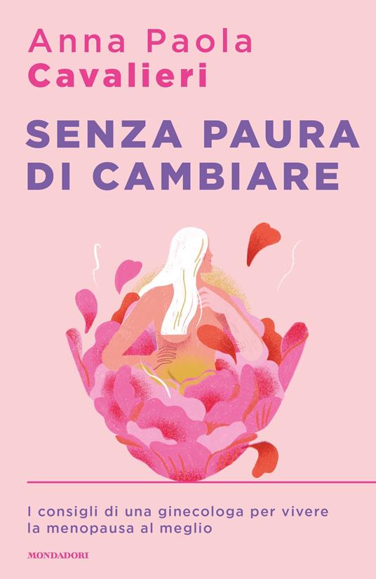 Senza paura di cambiare. I consigli di una ginecologa per vivere la menopausa al meglio - Anna Paola Cavalieri - ebook
