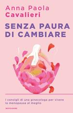 Senza paura di cambiare. I consigli di una ginecologa per vivere la menopausa al meglio