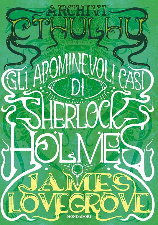 Archivi Cthulhu. Gli abominevoli casi di Sherlock Holmes - James Lovegrove,Michele Piumini - ebook
