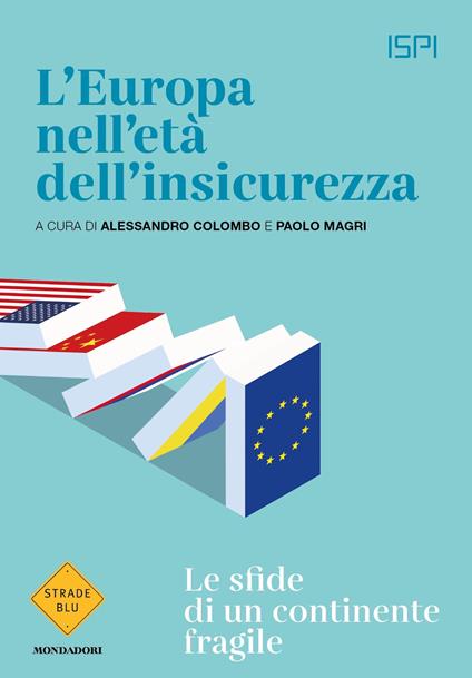 L' Europa nell'età dell'insicurezza. Le sfide di un continente fragile - Alessandro Colombo,ISPI,Paolo Magri - ebook