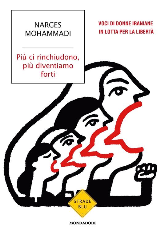 Più ci rinchiudono, più diventiamo forti. Voci di donne iraniane in lotta per la libertà - Narges Mohammadi,Manuela Faimali - ebook