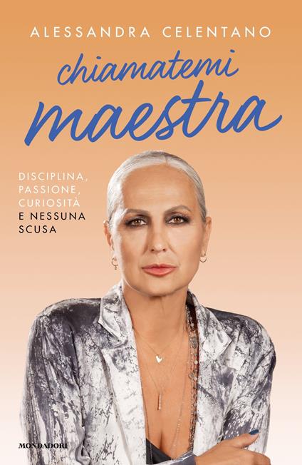 Chiamatemi maestra. Disciplina, passione, curiosità e nessuna scusa - Alessandra Celentano,Silvia Gianatti - ebook