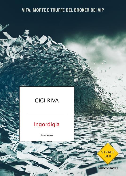 Ingordigia. Vita, morte e truffa del broker dei vip - Gigi Riva - ebook