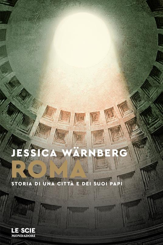 Roma. Storia di una città e dei suoi papi - Jessica Wärnberg,Andrea Grechi - ebook