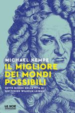 Il migliore dei mondi possibili. Sette giorni nella vita di Gottfried Whilelm Leibniz