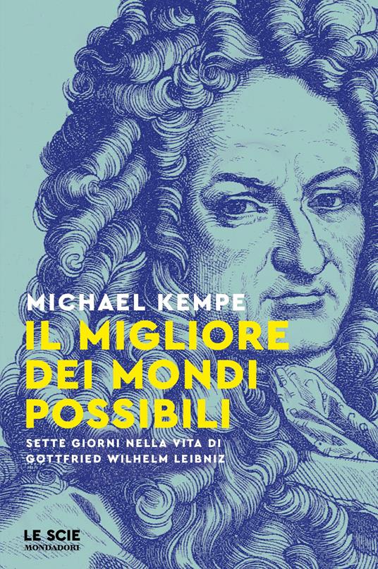 Il migliore dei mondi possibili. Sette giorni nella vita di Gottfried Whilelm Leibniz - Michael Kempe - ebook
