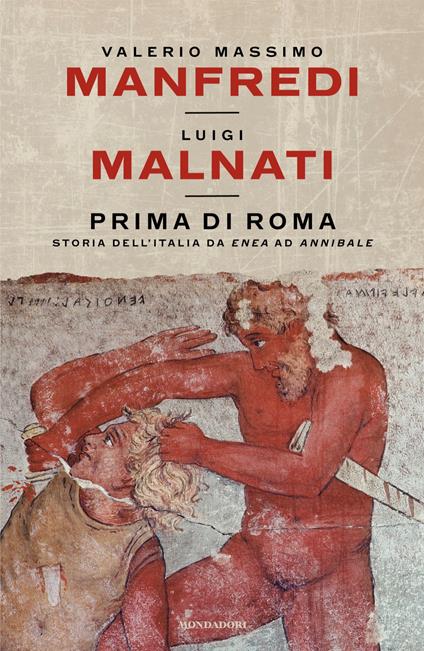 Prima di Roma. Storia dell'Italia da Enea ad Annibale - Luigi Malnati,Valerio Massimo Manfredi - ebook