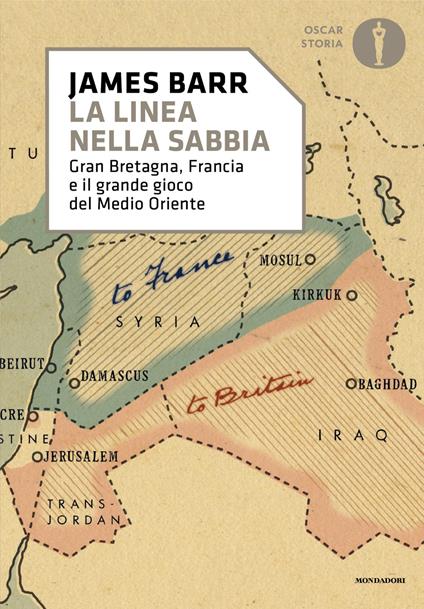 Una linea nella sabbia. Gran Bretagna, Francia e il grande gioco del Medio Oriente - James Barr,Chiara Libero - ebook