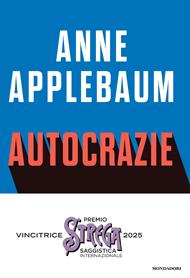 Autocrazie. Chi sono i dittatori che vogliono governare il mondo