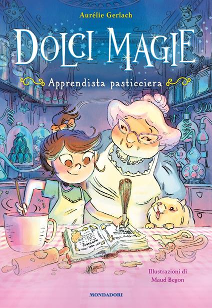 Apprendista pasticciera. Dolci magie - Aurelie Gerlach,Maud Begon,Lorenzo Vetta - ebook