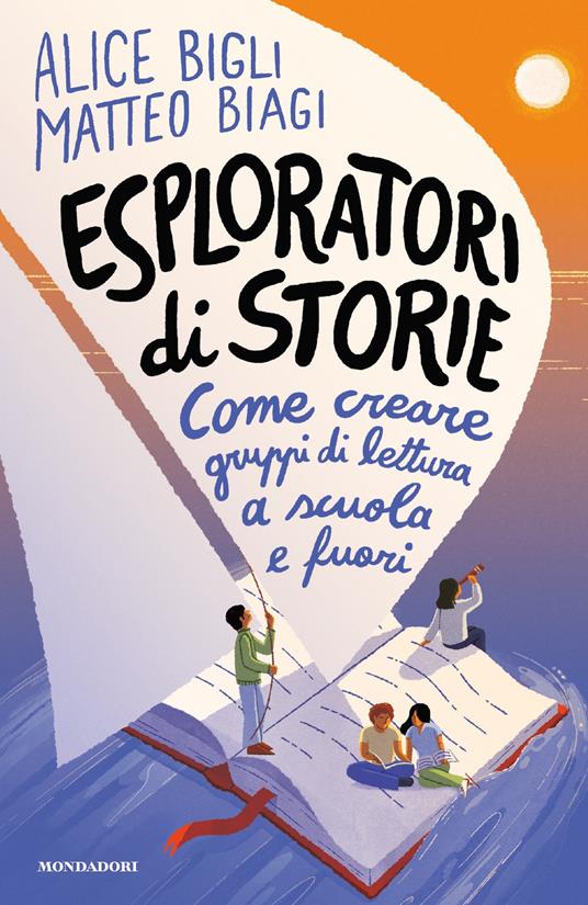 Esploratori di storie. Come creare gruppi di lettura a scuola e fuori - Matteo Biagi,Alice Bigli - ebook