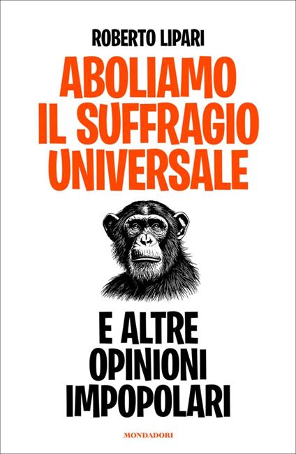 Aboliamo il suffragio universale. E altre opinioni impopolari - Roberto Lipari - ebook