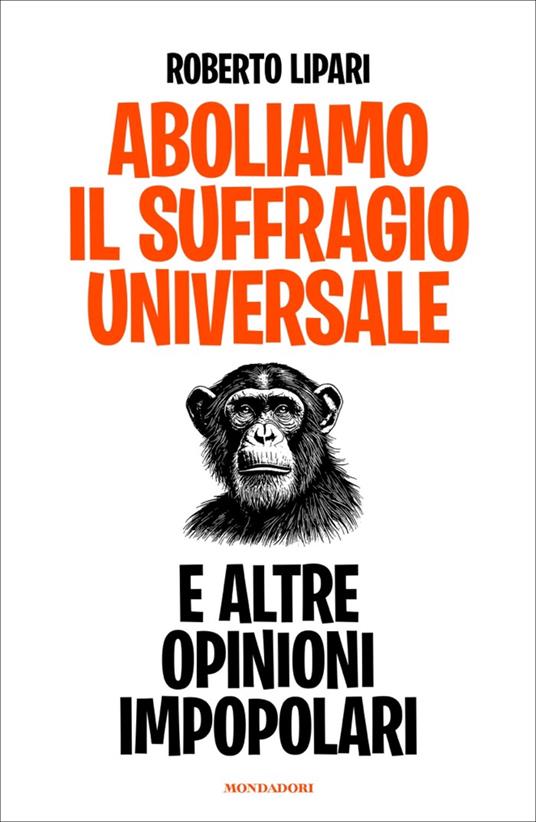 Aboliamo il suffragio universale. E altre opinioni impopolari - Roberto Lipari - ebook