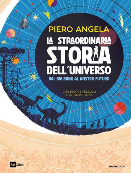 La straordinaria storia dell'universo dal Big Bang al nostro futuro - Piero Angela,Edwige Pezzulli,Lorenzo Pinna - ebook