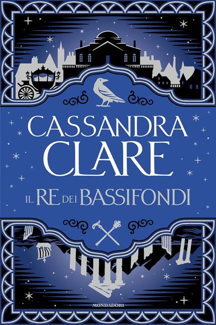 Il re dei bassifondi - Cassandra Clare,Rocco Fischetti,Alessandra Roccato - ebook