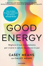 Good energy. Migliora il tuo metabolismo per vivere in salute da adesso in poi