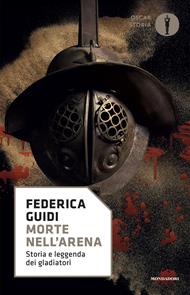 Morte nell'arena. Storia e leggenda dei gladiatori