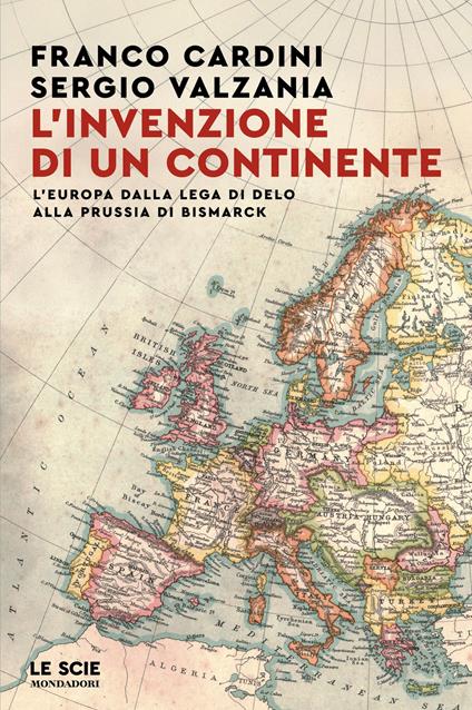 L' invenzione di un continente. L'Europa dalla Lega di Delo alla Prussia di Bismarck - Franco Cardini,Sergio Valzania - ebook