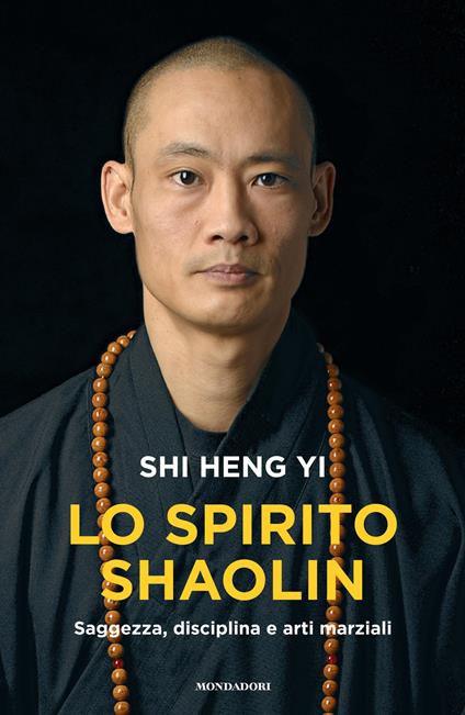Lo spirito shaolin. Saggezza, disciplina e arti marziali - Heng Yi Shi,Francesca Maria Gimelli - ebook